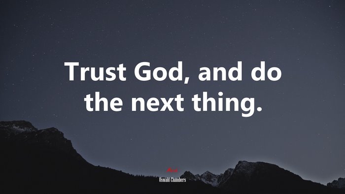 Trust God, and do the next thing. | Oswald Chambers quote
