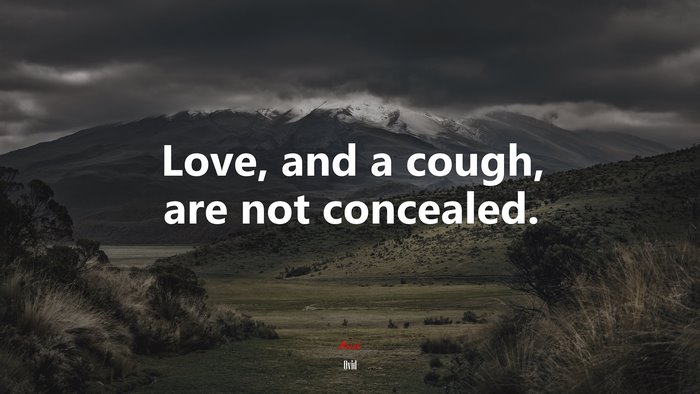 Love, and a cough, are not concealed. | Ovid quote