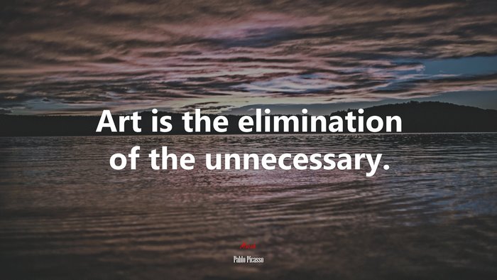 Art is the elimination of the unnecessary. | Pablo Picasso quote