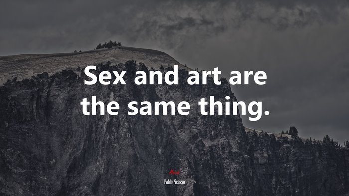 Sex and art are the same thing. | Pablo Picasso quote