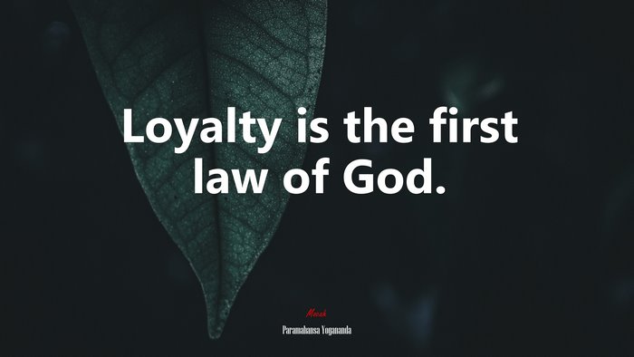 Loyalty is the first law of God. | Paramahansa Yogananda quote