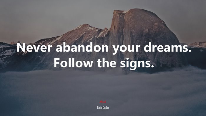 Never abandon your dreams. Follow the signs. | Paulo Coelho quote
