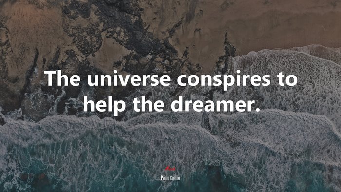 The universe conspires to help the dreamer. | Paulo Coelho quote