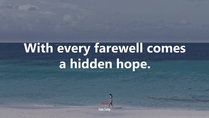 With every farewell comes a hidden hope. | Paulo Coelho quote