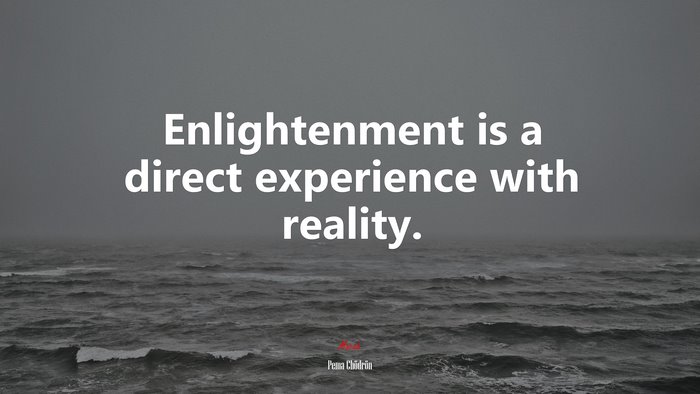 Enlightenment is a direct experience with reality. | Pema Chödrön quote