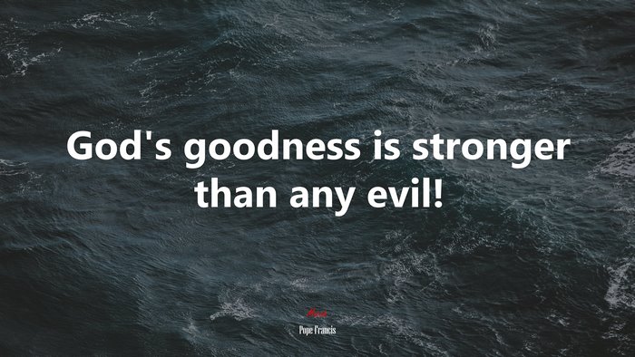 God’s goodness is stronger than any evil! | Pope Francis quote