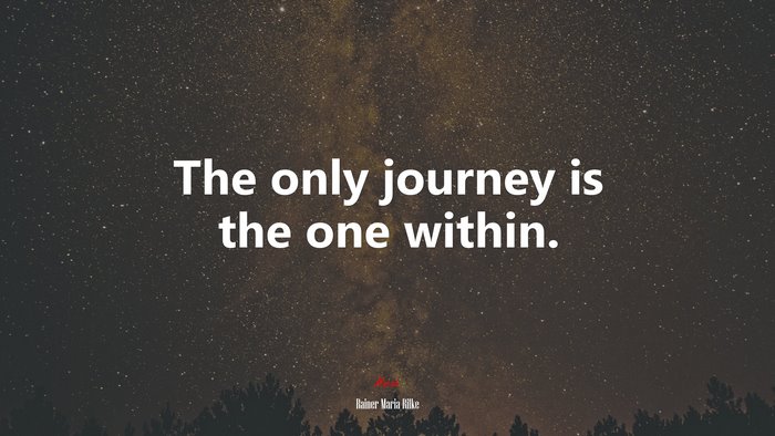 The only journey is the one within. | Rainer Maria Rilke quote