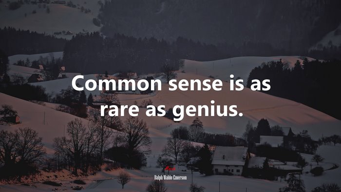 Common sense is as rare as genius. | Ralph Waldo Emerson quote