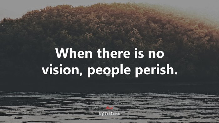 When there is no vision, people perish. | Ralph Waldo Emerson quote
