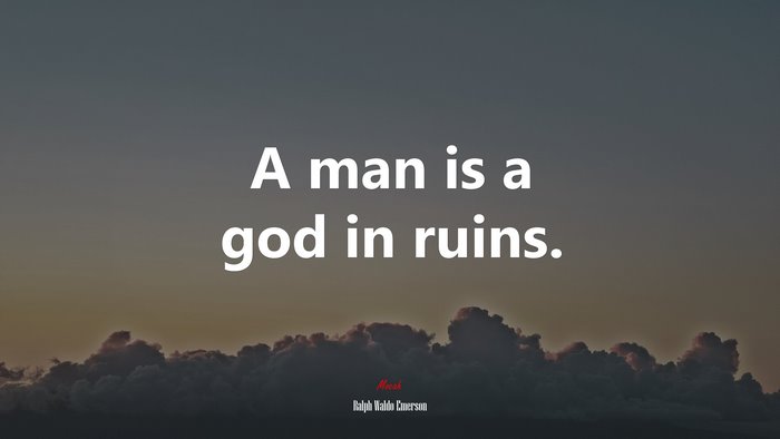 A man is a god in ruins. | Ralph Waldo Emerson quote