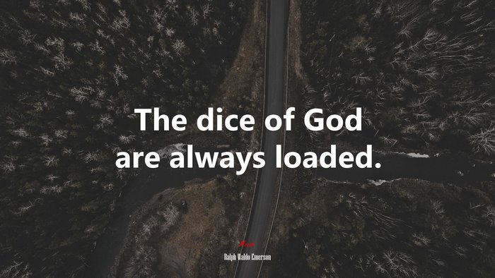 The dice of God are always loaded. | Ralph Waldo Emerson quote
