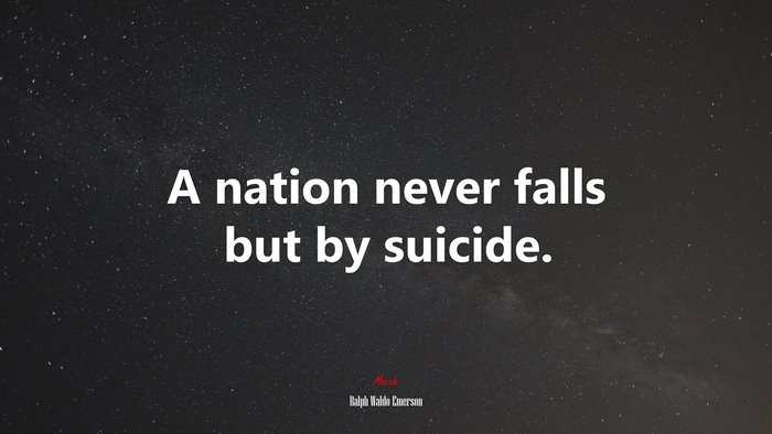 A nation never falls but by suicide. | Ralph Waldo Emerson quote