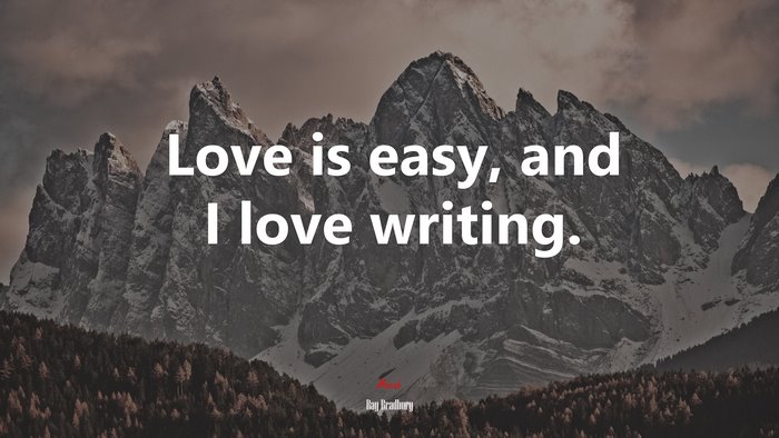 Love is easy, and I love writing. | Ray Bradbury quote