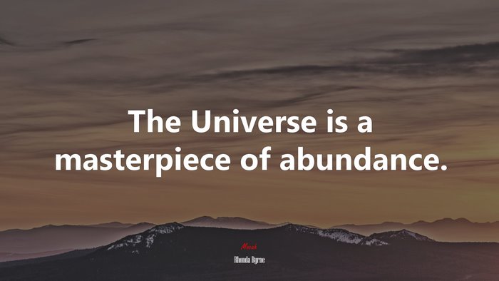 The Universe is a masterpiece of abundance. | Rhonda Byrne quote