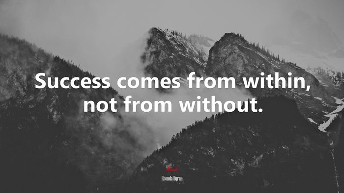 Success comes from within, not from without. | Rhonda Byrne quote