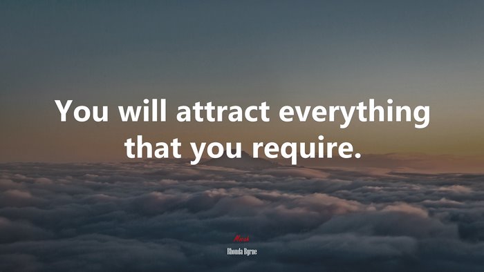 You will attract everything that you require. | Rhonda Byrne quote