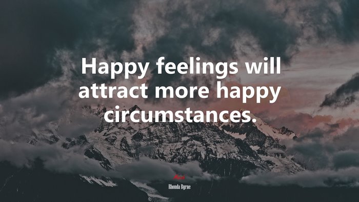 Happy feelings will attract more happy circumstances. | Rhonda Byrne quote