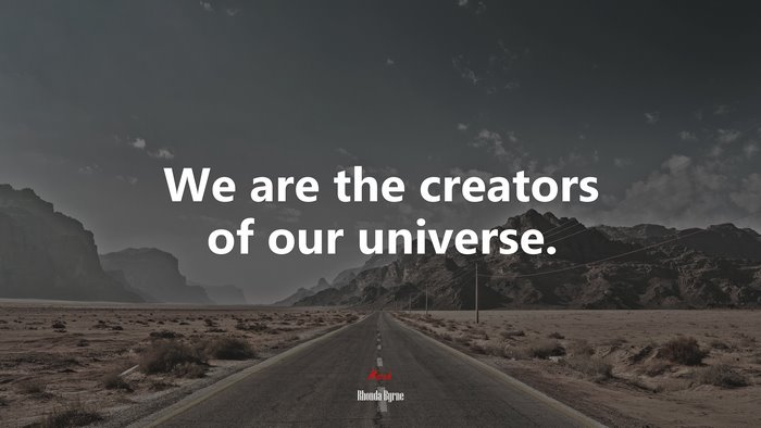 We are the creators of our universe. | Rhonda Byrne quote