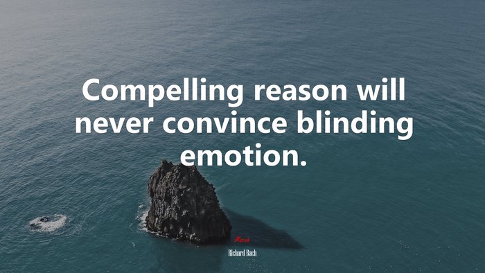 Compelling reason will never convince blinding emotion. | Richard Bach quote