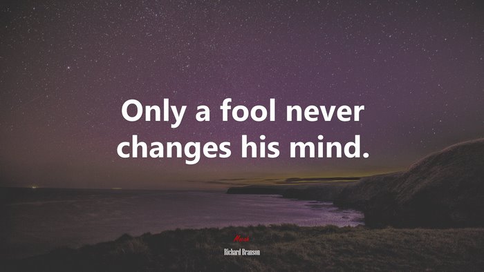 Only a fool never changes his mind. | Richard Branson quote
