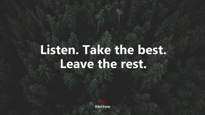 Listen. Take the best. Leave the rest. | Richard Branson quote