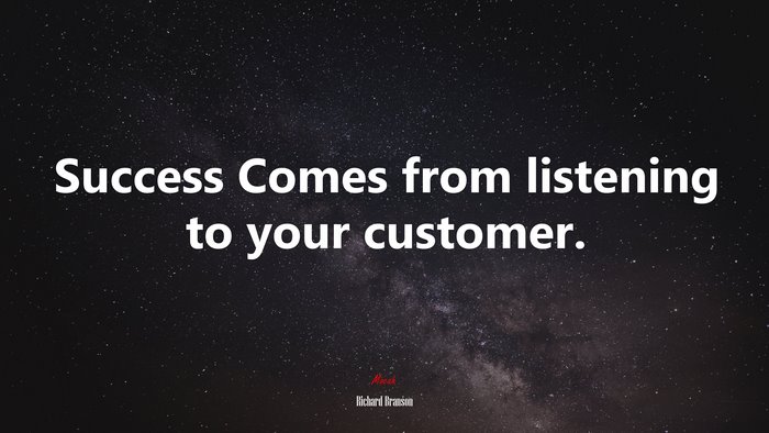 Success Comes from listening to your customer. | Richard Branson quote