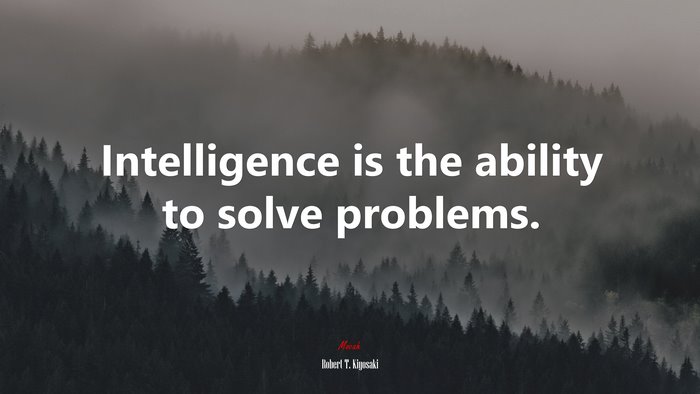 Intelligence is the ability to solve problems. | Robert T. Kiyosaki quote