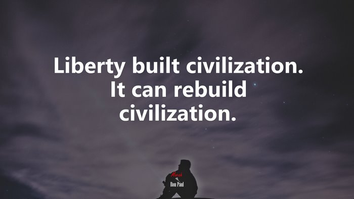 Liberty built civilization. It can rebuild civilization. | Ron Paul quote