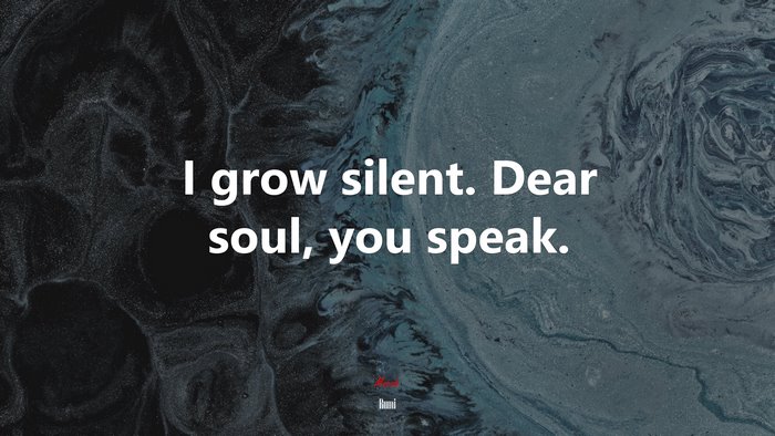 I Grow Silent. Dear Soul, You Speak. | Rumi Quote, Hd Wallpaper | Rare ...