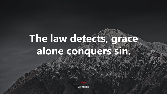 The law detects, grace alone conquers sin. | Saint Augustine quote