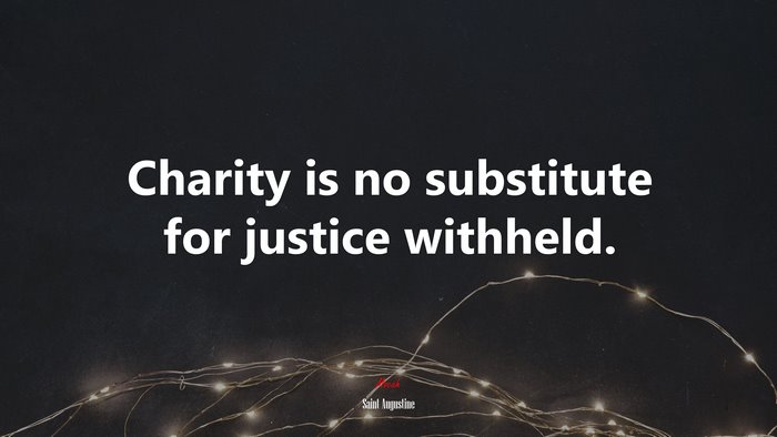 Charity is no substitute for justice withheld. | Saint Augustine quote