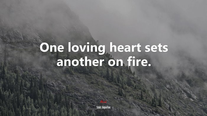 One loving heart sets another on fire. | Saint Augustine quote