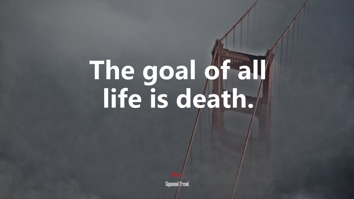 The goal of all life is death. | Sigmund Freud quote
