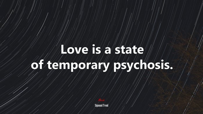 Love is a state of temporary psychosis. | Sigmund Freud quote