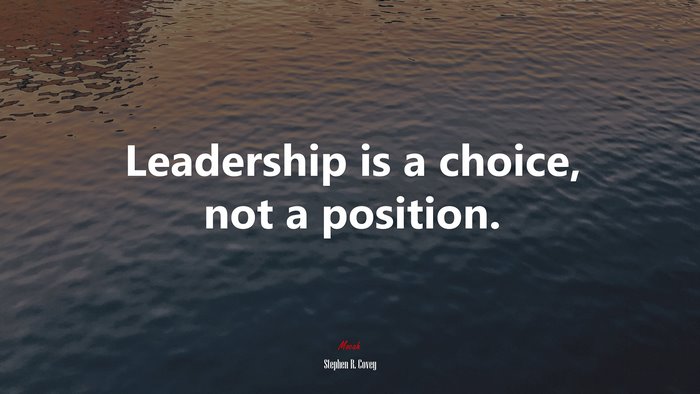 Leadership is a choice, not a position. | Stephen R. Covey quote