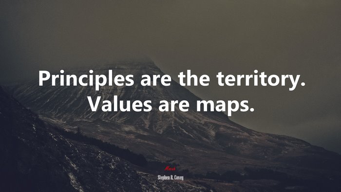 Principles are the territory. Values are maps. | Stephen R. Covey quote