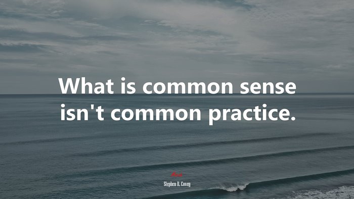 What is common sense isn’t common practice. | Stephen R. Covey quote