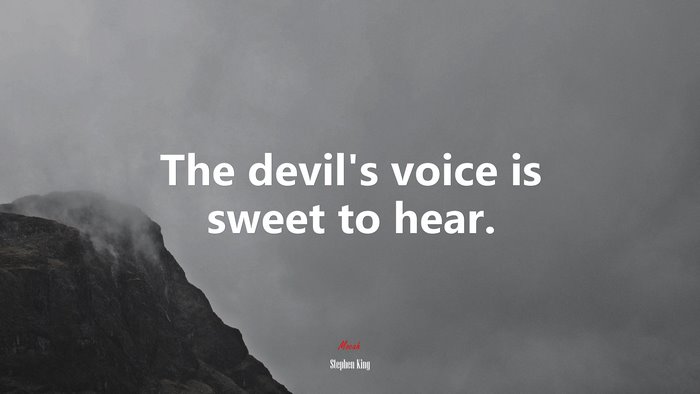 The devil’s voice is sweet to hear. | Stephen King quote