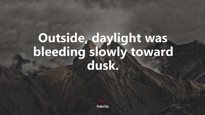 Outside, daylight was bleeding slowly toward dusk. | Stephen King quote