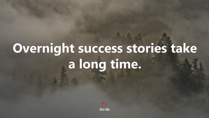 Overnight success stories take a long time. | Steve Jobs quote