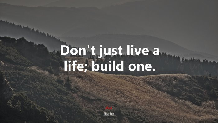 Don’t just live a life; build one. | Steve Jobs quote