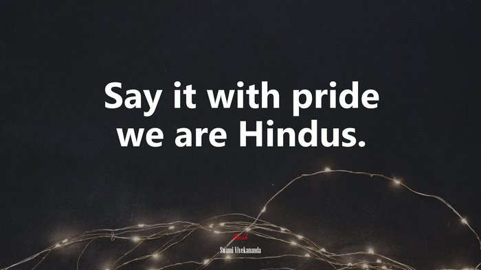 Say it with pride we are Hindus. | Swami Vivekananda quote