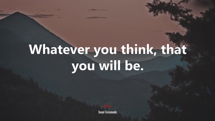 Whatever you think, that you will be. | Swami Vivekananda quote