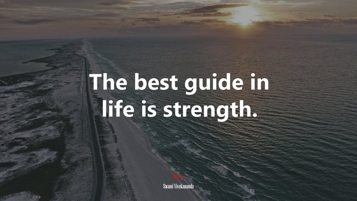 The best guide in life is strength. | Swami Vivekananda quote