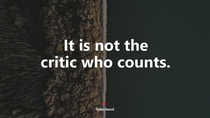 It is not the critic who counts. | Theodore Roosevelt quote
