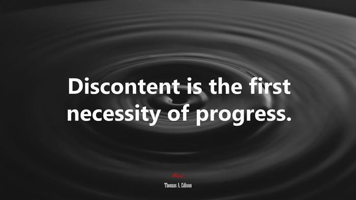 Discontent is the first necessity of progress. | Thomas A. Edison quote