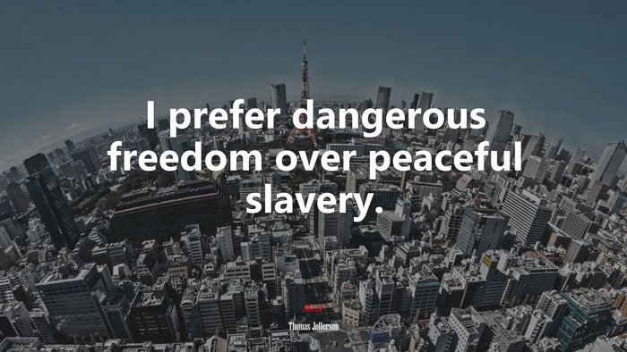 I prefer dangerous freedom over peaceful slavery. | Thomas Jefferson quote