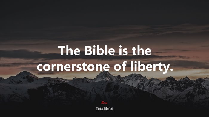 The Bible is the cornerstone of liberty. | Thomas Jefferson quote