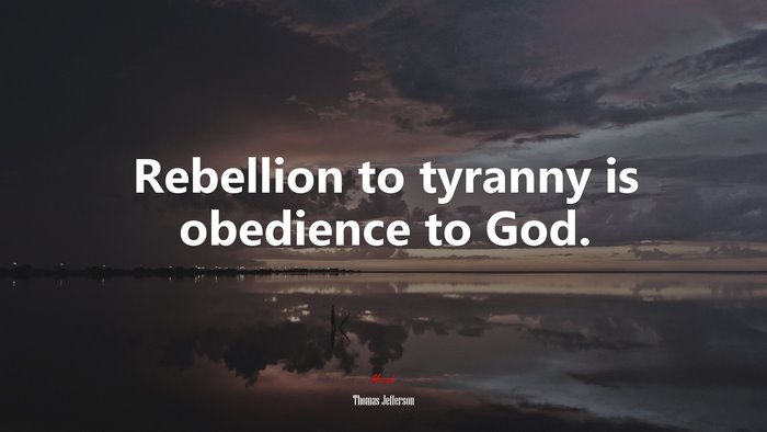 Rebellion to tyranny is obedience to God. | Thomas Jefferson quote