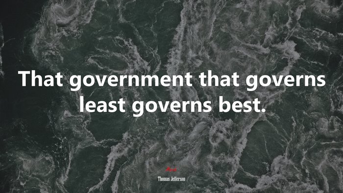 That government that governs least governs best. | Thomas Jefferson quote